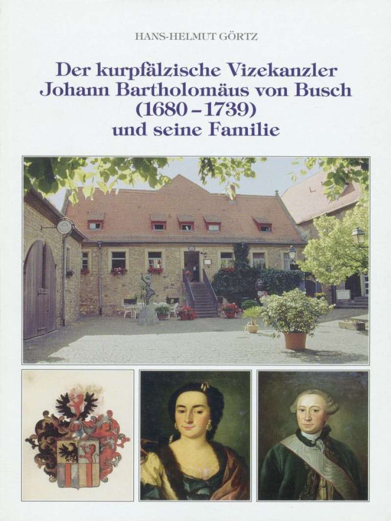 Cover-Abbildung:Der kurpfälzische Vizekanzler Johann Bartholomäus von Busch (1680-1739)