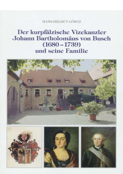 Cover-Abbildung: Der kurpfälzische Vizekanzler Johann Bartholomäus von Busch (1680-1739)